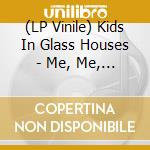 (LP Vinile) Kids In Glass Houses - Me, Me, Me (7') vinile