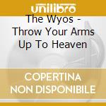 The Wyos - Throw Your Arms Up To Heaven cd