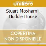 Stuart Moxham - Huddle House