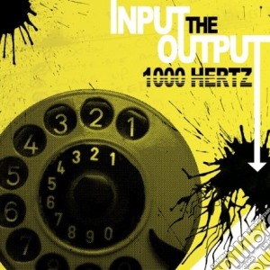 1000 Hertz - Input The Output cd musicale di Hertz 1000