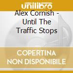 Alex Cornish - Until The Traffic Stops cd