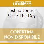 Joshua Jones - Seize The Day cd
