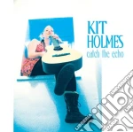 Kit Holmes - Catch The Echo cd