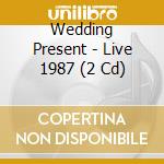 Wedding Present - Live 1987 (2 Cd) cd