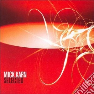 Mick Karn - Selected cd musicale di Mick Karn