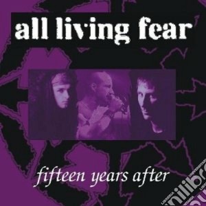 All Living Fear - 15 Years After (2 Cd) cd musicale di ALL LIVING FEAR