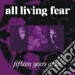 All Living Fear - 15 Years After (2 Cd)