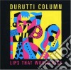 Durutti Column - Lips That Would Kiss cd