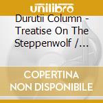 Durutii Column - Treatise On The Steppenwolf / O.S.T. cd musicale di Column Durutti
