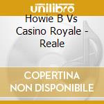 Howie B Vs Casino Royale - Reale cd