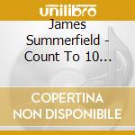 James Summerfield - Count To 10 & Start Again cd musicale di James Summerfield