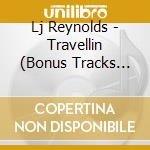 Lj Reynolds - Travellin (Bonus Tracks Edition) cd