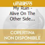 My Ruin - Alive On The Other Side (Cd+Dvd) cd