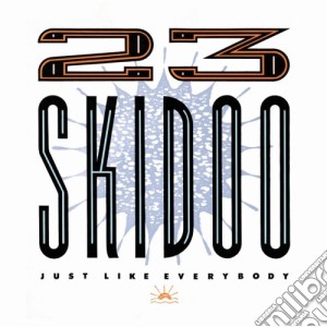 23 Skidoo - Just Like Everybody (2 Cd) cd musicale di Skidoo 23