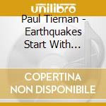 Paul Tiernan - Earthquakes Start With Little Cracks cd