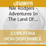 Nile Rodgers - Adventures In The Land Of The Good Groove (Bonus Tracks Edition) cd