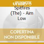 Spitfires (The) - Aim Low cd musicale di Spitfires