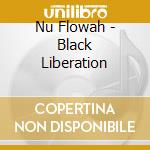 Nu Flowah - Black Liberation cd