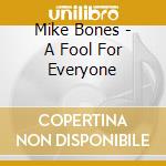 Mike Bones - A Fool For Everyone