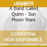 A Band Called Quinn - Sun Moon Stars cd