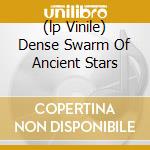 (lp Vinile) Dense Swarm Of Ancient Stars cd