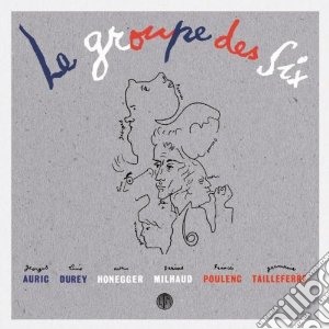 Le Groupe Des Six - Selected Works 1915-1945 (2 Cd) cd musicale di LE GROUPE DES SIX