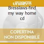 Bresslaws-find my way home cd cd