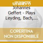 Johannes Geffert - Plays Leyding, Bach, De Gruijtters cd musicale