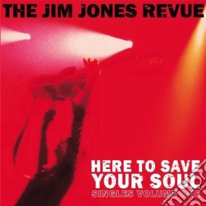 Jim Jones Revue - Here To Save Your Soul cd musicale di JONES JIM REVUE