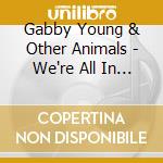 Gabby Young & Other Animals - We're All In This Together