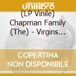 (LP Vinile) Chapman Family (The) - Virgins (7