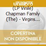 (LP Vinile) Chapman Family (The) - Virgins (7') vinile