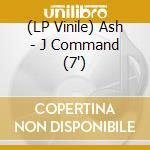 (LP Vinile) Ash - J Command (7