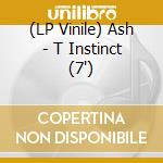 (LP Vinile) Ash - T Instinct (7') vinile