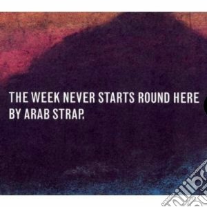 Arab Strap - The Week Never Starts Round Here (2 Cd) cd musicale di Strap Arab