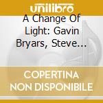 A Change Of Light: Gavin Bryars, Steve Hillier, David Lang cd