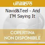 Navid&Teel - And I'M Saying It cd musicale di Navid&Teel