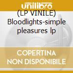 (LP VINILE) Bloodlights-simple pleasures lp lp vinile di Bloodlights