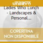 Ladies Who Lunch - Landscapes & Personal Spaces cd