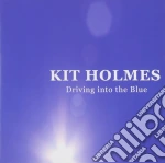 Kit Holmes - Driving Into The Blue cd