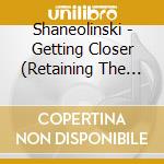Shaneolinski - Getting Closer (Retaining The Soul By Nu cd