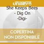 She Keeps Bees - Dig On -Digi- cd musicale di She keeps bees