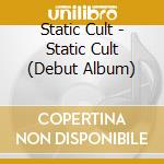 Static Cult - Static Cult (Debut Album) cd musicale di Static Cult