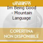 Im Being Good - Mountain Language cd
