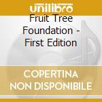 Fruit Tree Foundation - First Edition cd musicale di Fruit Tree Foundation