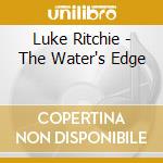 Luke Ritchie - The Water's Edge cd musicale di Luke Ritchie