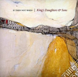 King's Daughters & Sons - If Not Then When cd musicale di King's daughters & s