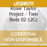 Rosie Taylor Project - Twin Beds 02-12Cc cd musicale di Rosie Taylor Project