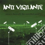 Anti Vigilante - Secure Beneath The Watchful Eyes cd