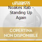 Noakes Rab - Standing Up Again cd musicale di Noakes Rab